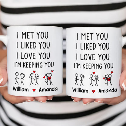 I Met You I Liked You I Love You Keeping You - Personalized Coffee Mug-Myprintsy