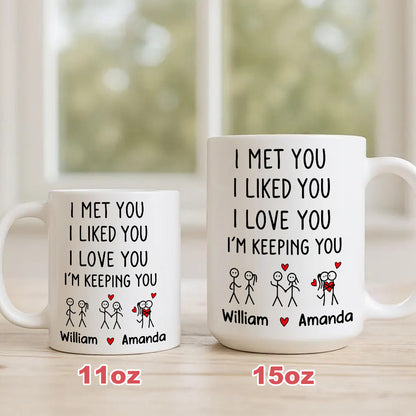 I Met You I Liked You I Love You Keeping You - Personalized Coffee Mug-Myprintsy