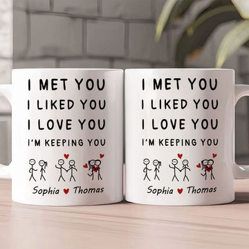 I Met You I Liked You I Love You Keeping You - Personalized Coffee Mug-Myprintsy