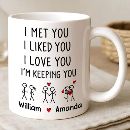 I Met You I Liked You I Love You Keeping You - Personalized Coffee Mug-Myprintsy