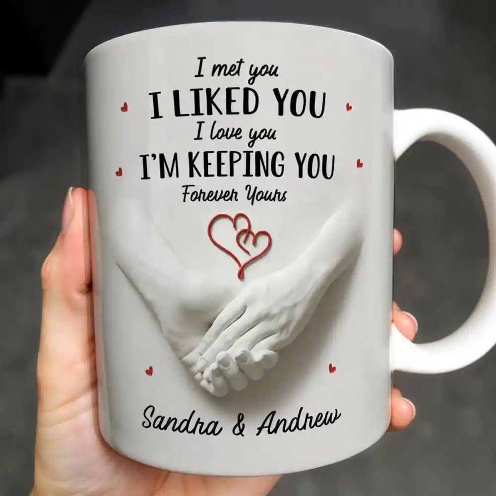 I Met You I Liked You I’m Keeping You Forever Yours, Personalized Custom Coffee Mug, Gift for Couples-Myprintsy