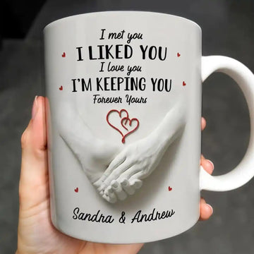 I Met You I Liked You I’m Keeping You Forever Yours, Personalized Custom Coffee Mug, Gift for Couples-Myprintsy