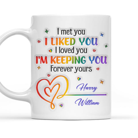 I Met You I Loved You Im Keeping You Forever Your Mug - Personalized 3D Mug - Gift For Husband Wife, Anniversary, LGBTQ+-Myprintsy