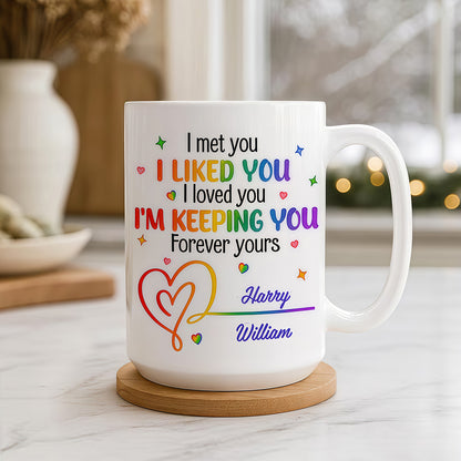 I Met You I Loved You Im Keeping You Forever Your Mug - Personalized Ceramic Mug - Gift For Husband Wife, Anniversary, LGBTQ+-Myprintsy