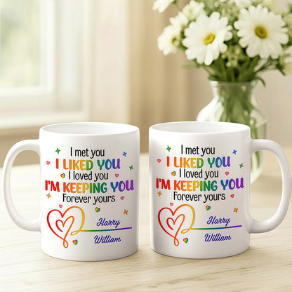 I Met You I Loved You Im Keeping You Forever Your Mug - Personalized Ceramic Mug - Gift For Husband Wife, Anniversary, LGBTQ+-Myprintsy