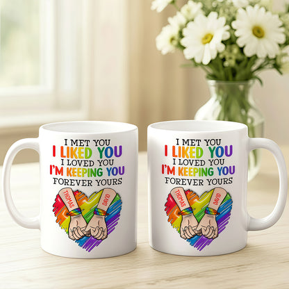 I Met You I Loved You Im Keeping You Forever Your Mug - Personalized Ceramic Mug - Gift For Husband Wife, Anniversary, LGBTQ+-Myprintsy