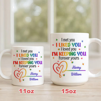 I Met You I Loved You Im Keeping You Forever Your Mug - Personalized Ceramic Mug - Gift For Husband Wife, Anniversary, LGBTQ+-Myprintsy