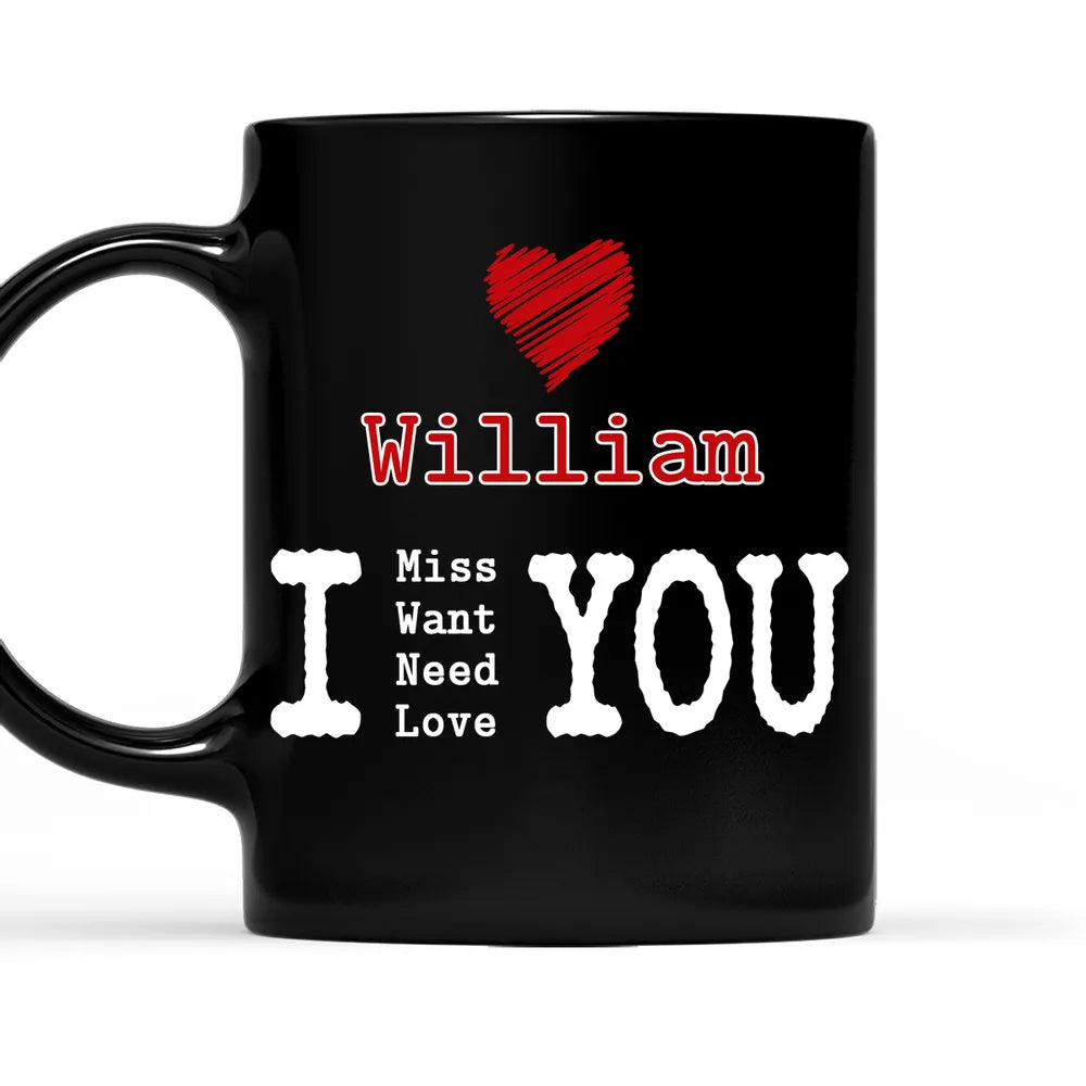 I Miss Want Need Love You Custom Mug - Personalized Accent Mug