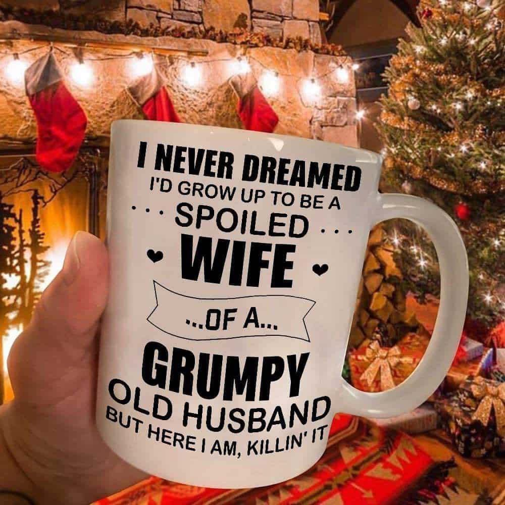I Never Dreamed I’d Grow Up to Be A Spoiled Wife Mug - Personalized Ceramic Mug-Myprintsy