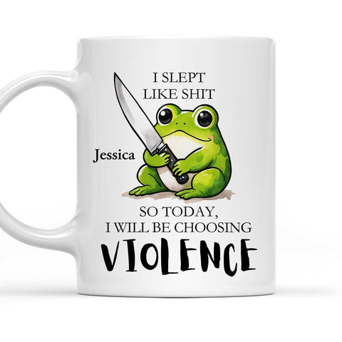 I Slept Like Shit So Today I'll Be Choosing Violence Frog Mug - Personalized Funny Mug-Myprintsy