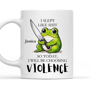I Slept Like Sht I Will Be Choosing Violence Funny Mug - Personalized Coffee Mug-Myprintsy