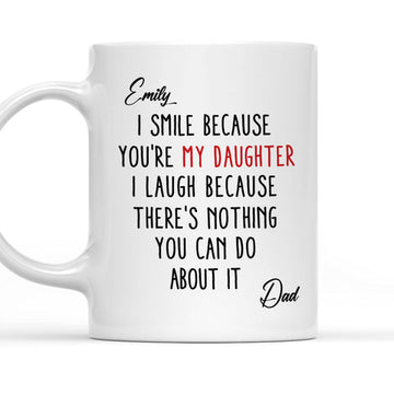 I Smile Because You're My Daughter - Personalized Coffee Mug-Myprintsy