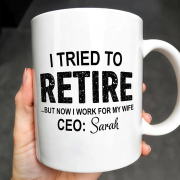 I Tried To Retire But Now I Work For My Wife, Personalized Custom Coffee Mug, Retirement Gift-Myprintsy