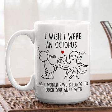 I Wish I Were An Octopus Have 8 Hand To Touch Your Butt Mug - Personalized Coffee Mug-Myprintsy