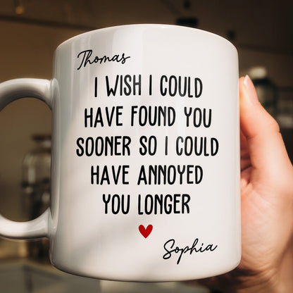 I Wish To Found You Sooner Annoyed You Longer Personalized Coffee Mug-Myprintsy