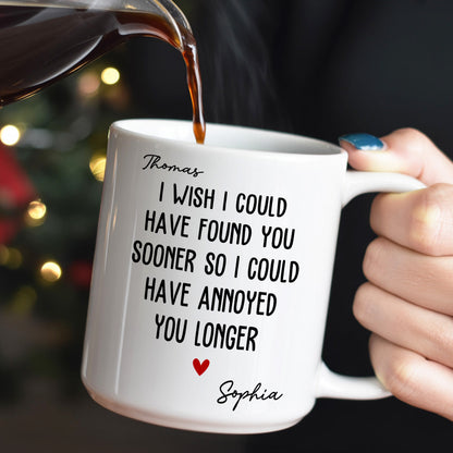 I Wish To Found You Sooner Annoyed You Longer Personalized Coffee Mug-Myprintsy