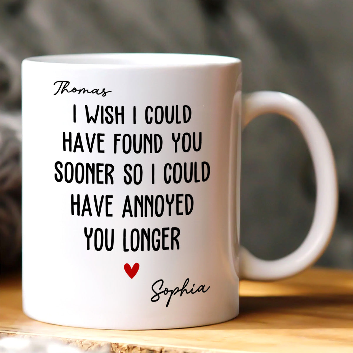 I Wish To Found You Sooner Annoyed You Longer Personalized Coffee Mug-Myprintsy