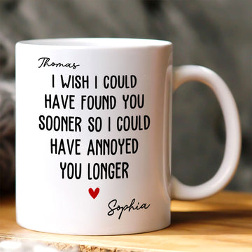 I Wish To Found You Sooner Annoyed You Longer Personalized Coffee Mug-Myprintsy