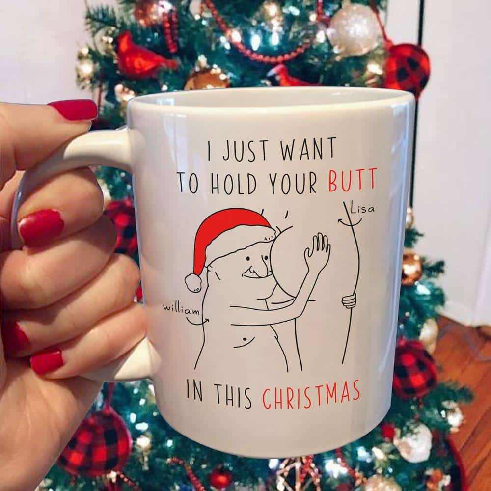 I Just Want To Hold Your Butt In Christmas - Personalized Funny Mug
