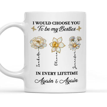 I'd Choose You To Be My Besties In Every Lifetime - Personalized Coffee Mug-Myprintsy