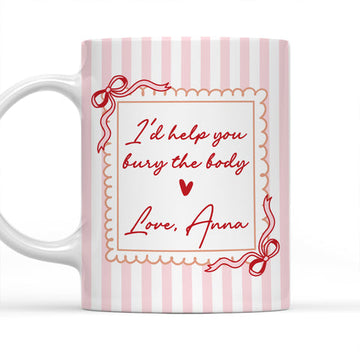 I'd Help You Bury The Body - Personalized Coffee Mug-Myprintsy