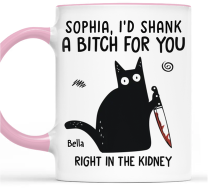 I'd Shank A B*tch For You - Personalized Accent Mug - Gift For Best Friends, Sisters, Family Members, Coworkers-Myprintsy