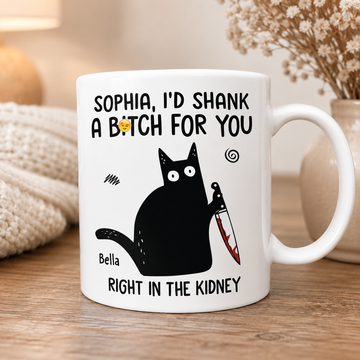 I'd Shank A B*tch For You - Personalized Accent Mug - Gift For Best Friends, Sisters, Family Members, Coworkers-Myprintsy