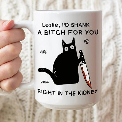 I'd Shank A B*tch For You - Personalized Ceramic Funny Mug - Christmas Gift For Best Friends, Sisters, Family Members, Coworkers-Myprintsy