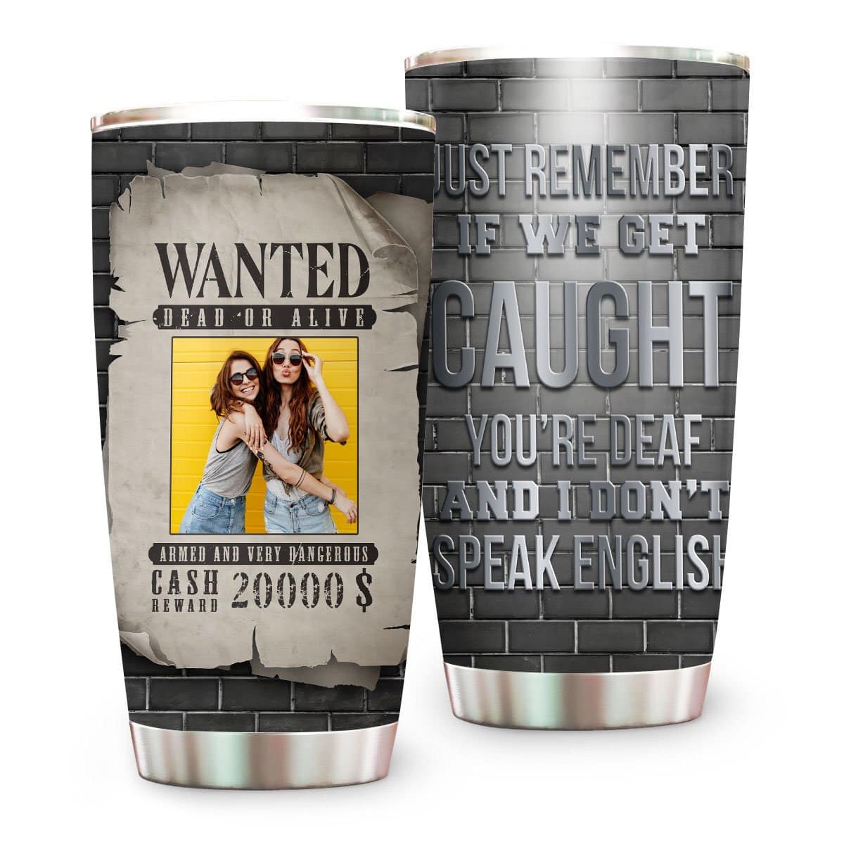 If We Get Caught You're Deaf And I Don't Speak English Tumber - Personalized In Crime Tumbler Cup-Myprintsy