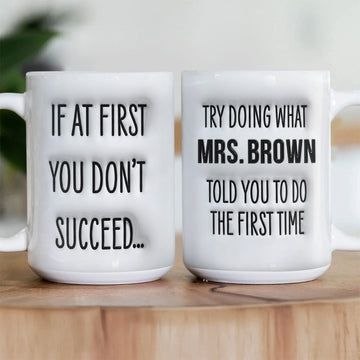 If don't succeed do what your teacher told 1st time Personalized Mug - Special Gift For Teacher-Myprintsy