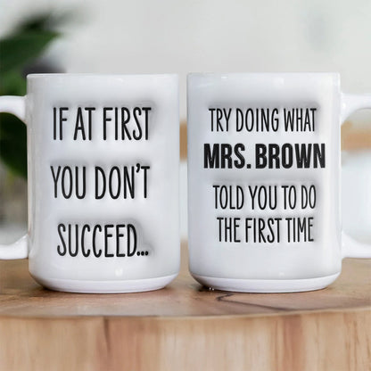 If don't succeed do what your teacher told 1st time Personalized Mug - Special Gift For Teacher-Myprintsy