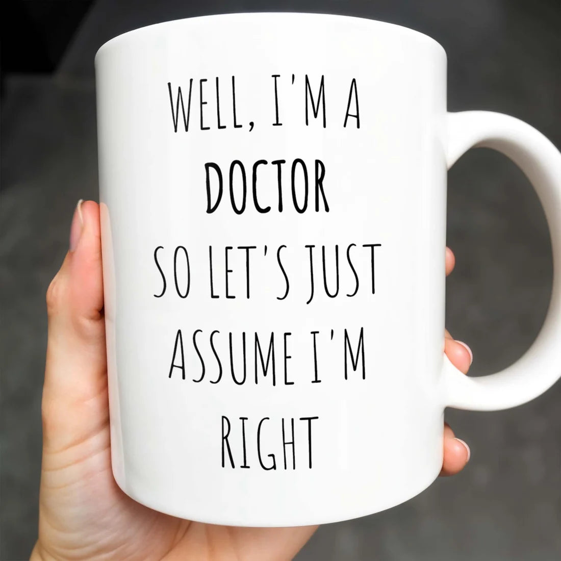 I'm A Doctor So Let's Just Assume I'm Right - Personalized Coffee Mug - Gift for Doctors-Myprintsy