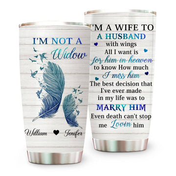 I’m Not A Widow I’m A Wife To A Husband With Wings Memorial Tumbler - Personalized Tumbler Cup-Myprintsy