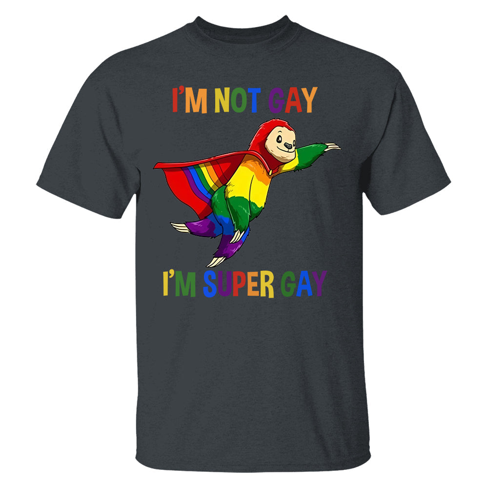 I'm Not Gay, I'm Super Gay - Personalized Shirt-Myprintsy