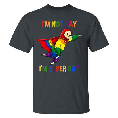 I'm Not Gay, I'm Super Gay - Personalized Shirt-Myprintsy