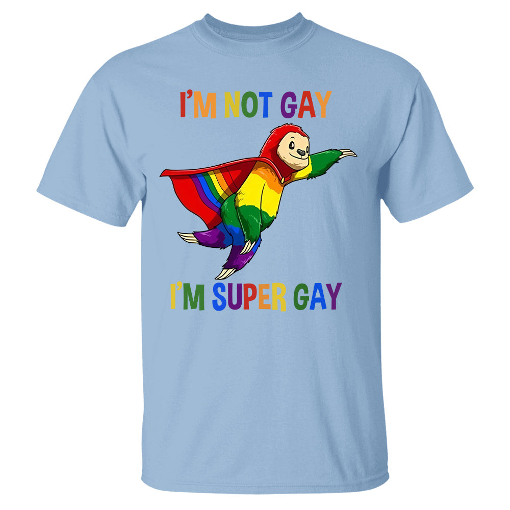 I'm Not Gay, I'm Super Gay - Personalized Shirt-Myprintsy