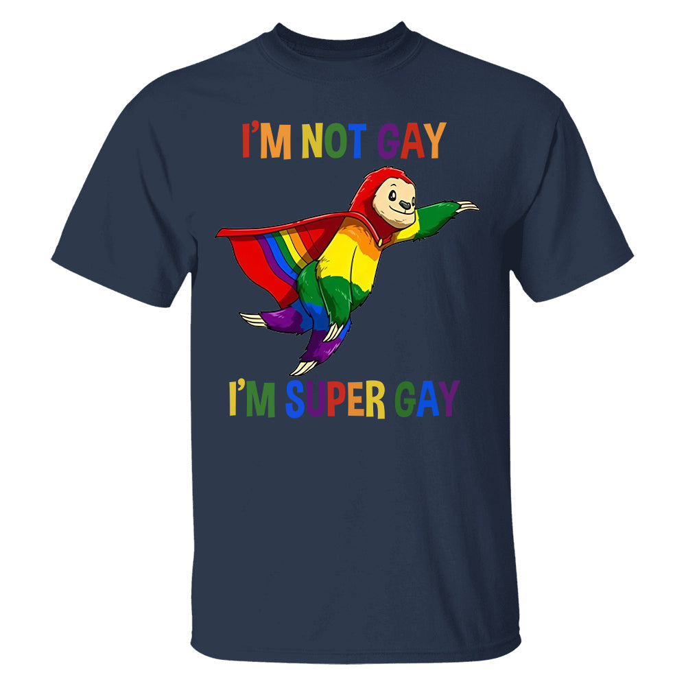 I'm Not Gay, I'm Super Gay - Personalized Shirt-Myprintsy