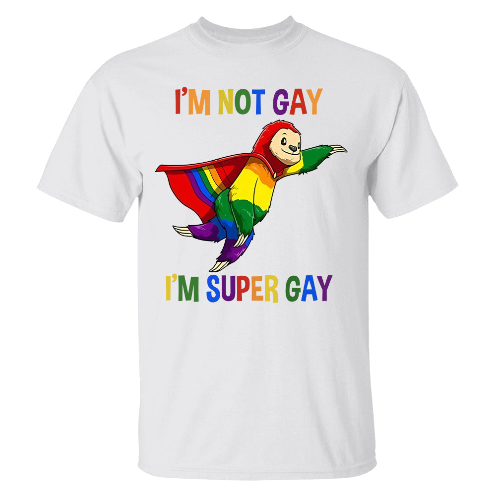 I'm Not Gay, I'm Super Gay - Personalized Shirt-Myprintsy