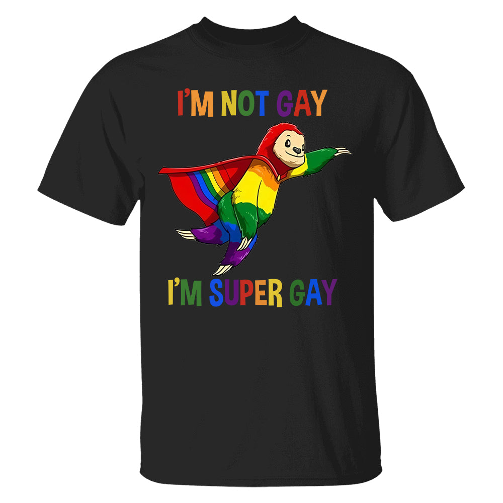 I'm Not Gay, I'm Super Gay - Personalized Shirt-Myprintsy