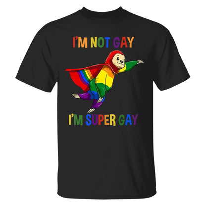 I'm Not Gay, I'm Super Gay - Personalized Shirt-Myprintsy