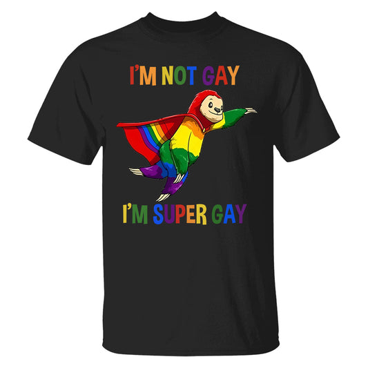 I'm Not Gay, I'm Super Gay - Personalized Shirt-Myprintsy