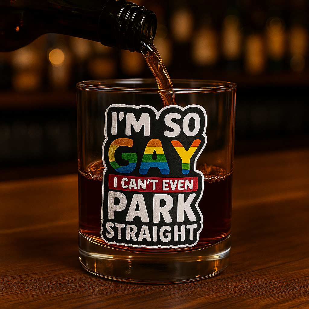 I'm So Gay I Can't Even Park Straight - Personalized Whiskey glass-Myprintsy