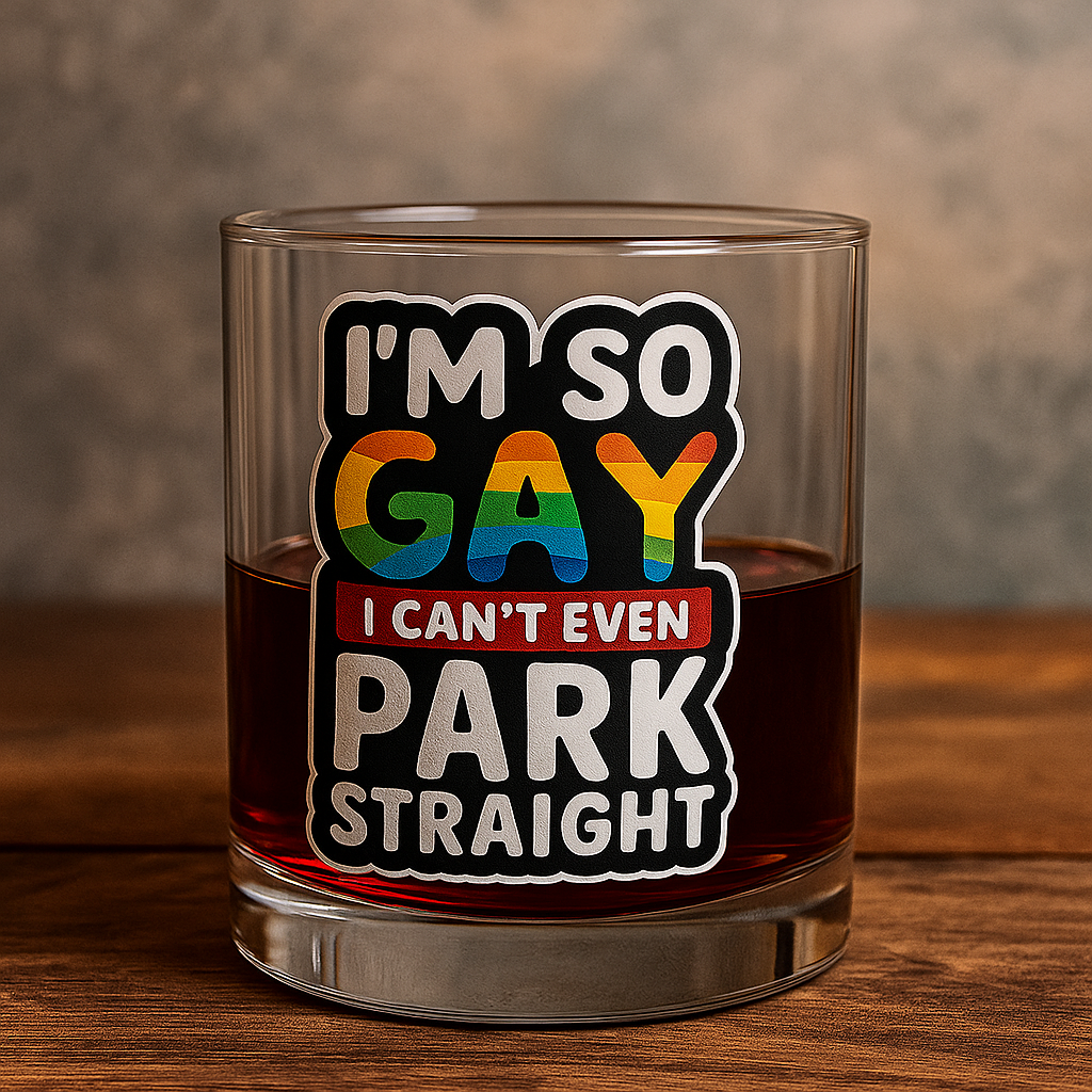 I'm So Gay I Can't Even Park Straight - Personalized Whiskey glass-Myprintsy