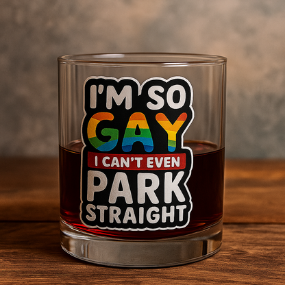 I'm So Gay I Can't Even Park Straight - Personalized Whiskey glass-Myprintsy