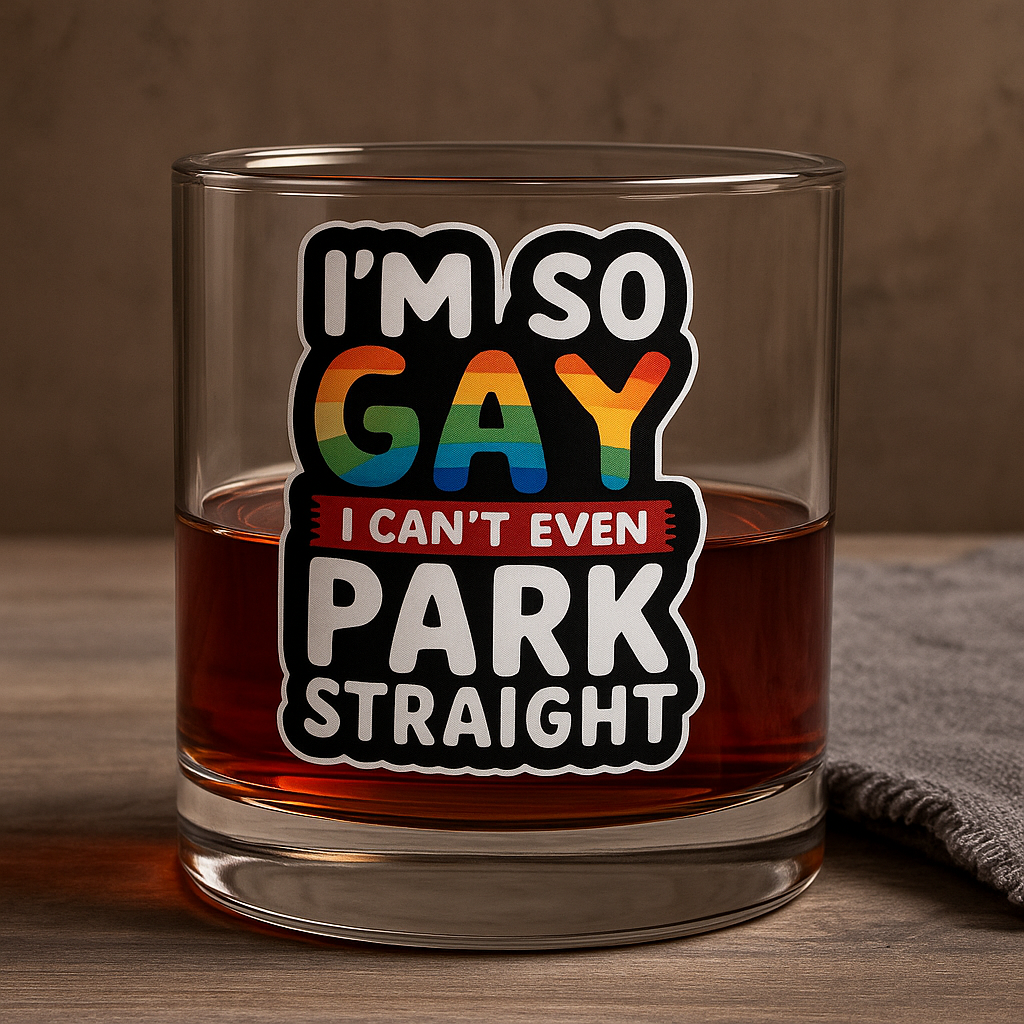 I'm So Gay I Can't Even Park Straight - Personalized Whiskey glass-Myprintsy