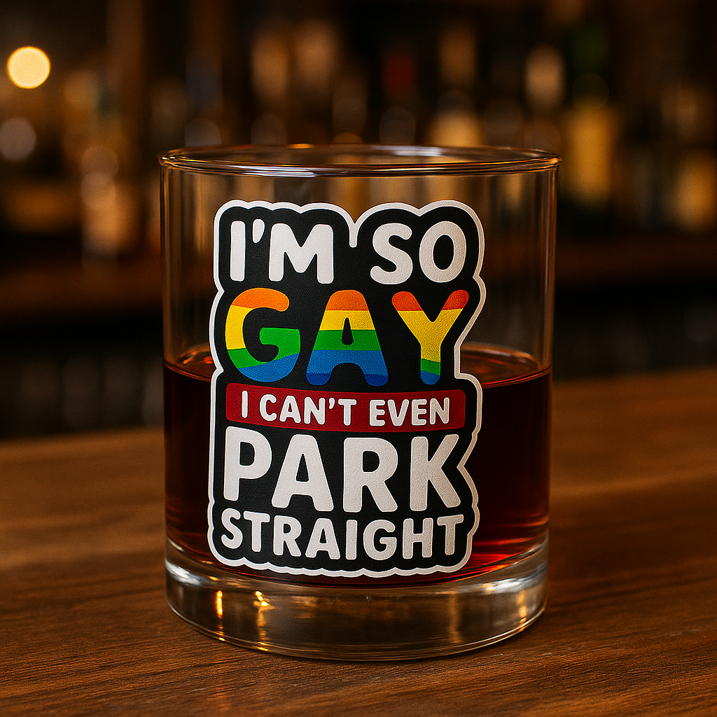 I'm So Gay I Can't Even Park Straight - Personalized Whiskey glass-Myprintsy