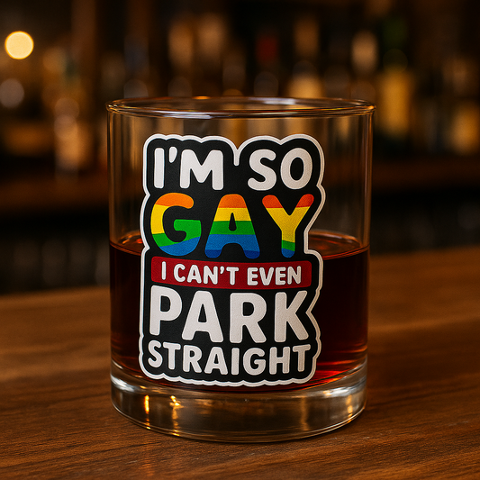 I'm So Gay I Can't Even Park Straight - Personalized Whiskey glass-Myprintsy