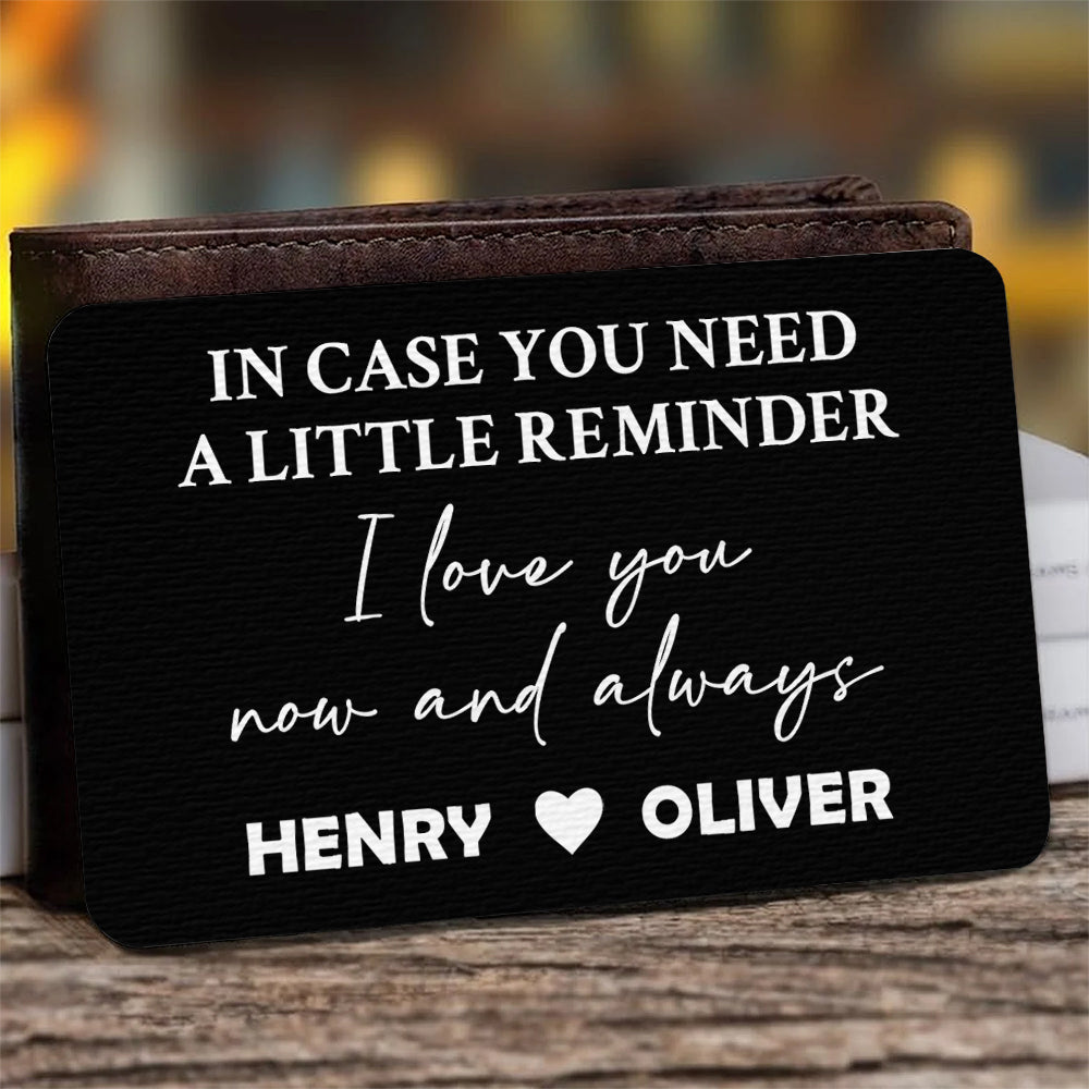 In Case You Need A Little Reminder, I Love You Now And Always - Personalized Aluminum Wallet Card-Myprintsy