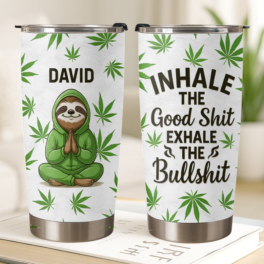 Inhale The Good Shit Exhale The Bullshit - Personalized Tumbler Cup-Myprintsy
