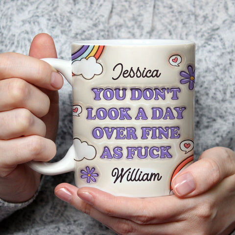 You Don't Look A Day Over Fine As Fuck - Personalized Coffee Mug